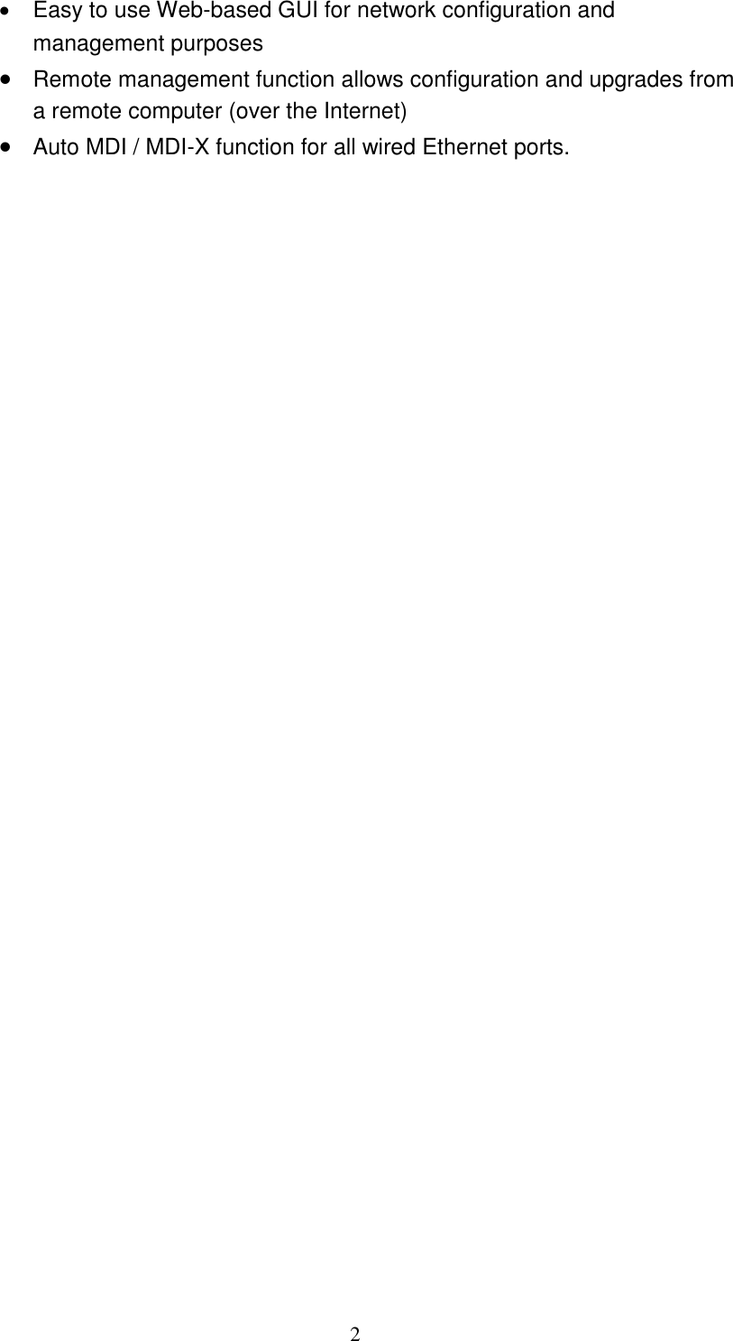 2   Easy to use Web-based GUI for network configuration and management purposes  Remote management function allows configuration and upgrades from a remote computer (over the Internet)  Auto MDI / MDI-X function for all wired Ethernet ports.  