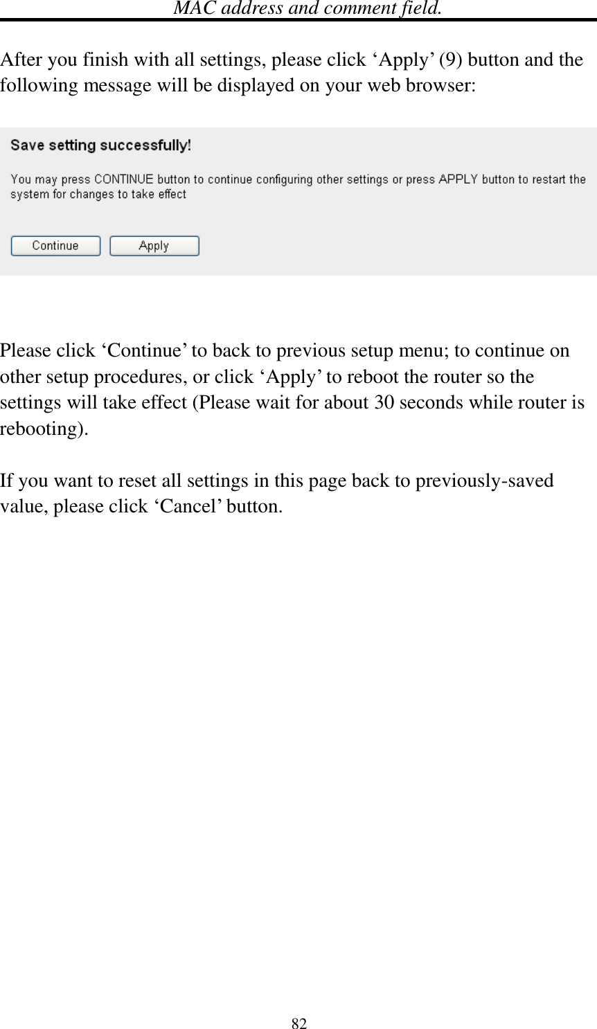 82 MAC address and comment field.  After you finish with all settings, please click ‘Apply’ (9) button and the following message will be displayed on your web browser:     Please click ‘Continue’ to back to previous setup menu; to continue on other setup procedures, or click ‘Apply’ to reboot the router so the settings will take effect (Please wait for about 30 seconds while router is rebooting).  If you want to reset all settings in this page back to previously-saved value, please click ‘Cancel’ button.  