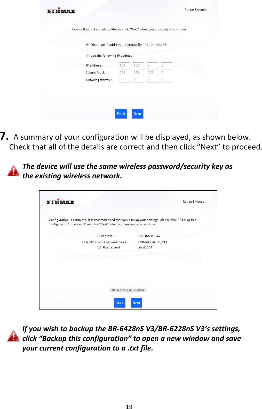 19   7.   A summary of your configuration will be displayed, as shown below.     Check that all of the details are correct and then click “Next” to proceed.  The device will use the same wireless password/security key as the existing wireless network.                If you wish to backup the BR-6428nS V3/BR-6228nS V3’s settings, click “Backup this configuration” to open a new window and save your current configuration to a .txt file.  