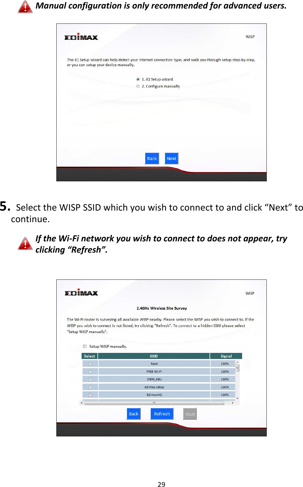 29 Manual configuration is only recommended for advanced users.     5.   Select the WISP SSID which you wish to connect to and click “Next” to continue.  If the Wi-Fi network you wish to connect to does not appear, try clicking “Refresh”.     