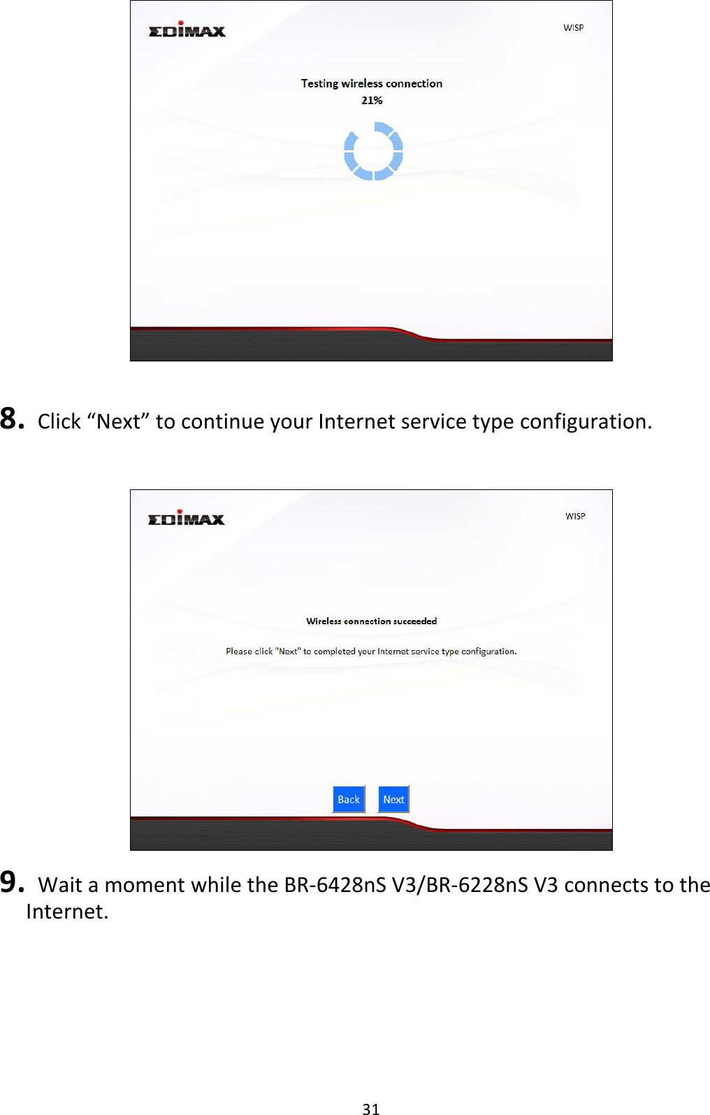 31    8.   Click “Next” to continue your Internet service type configuration.     9.   Wait a moment while the BR-6428nS V3/BR-6228nS V3 connects to the Internet.  