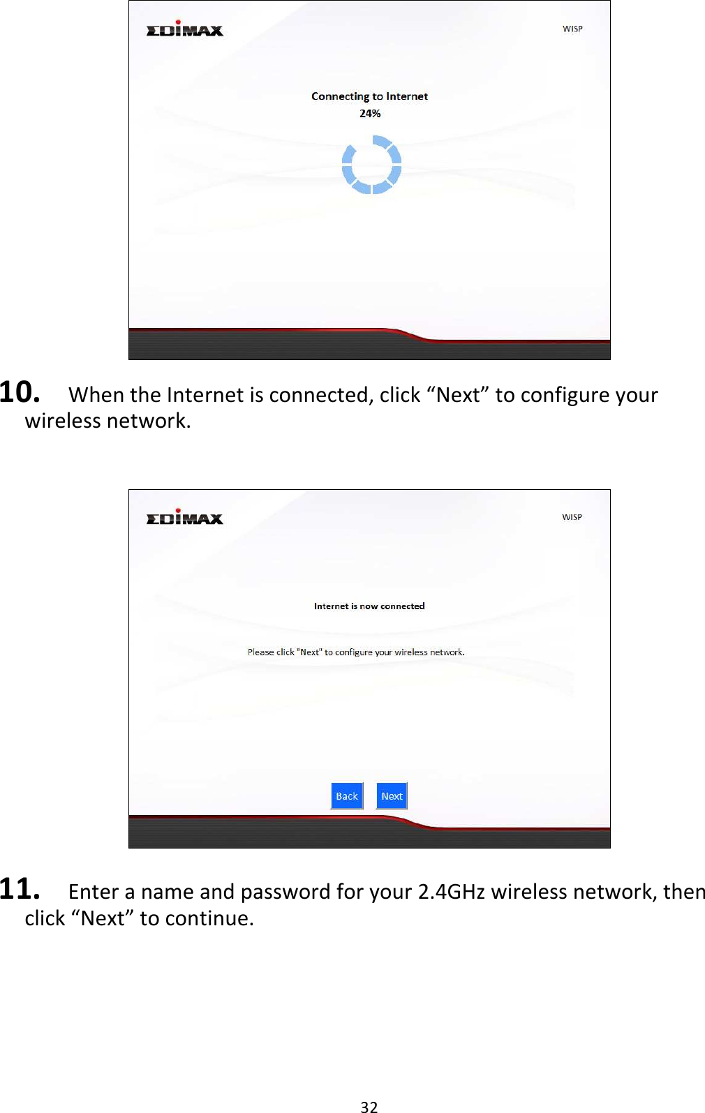 32   10. When the Internet is connected, click “Next” to configure your wireless network.     11. Enter a name and password for your 2.4GHz wireless network, then click “Next” to continue.  