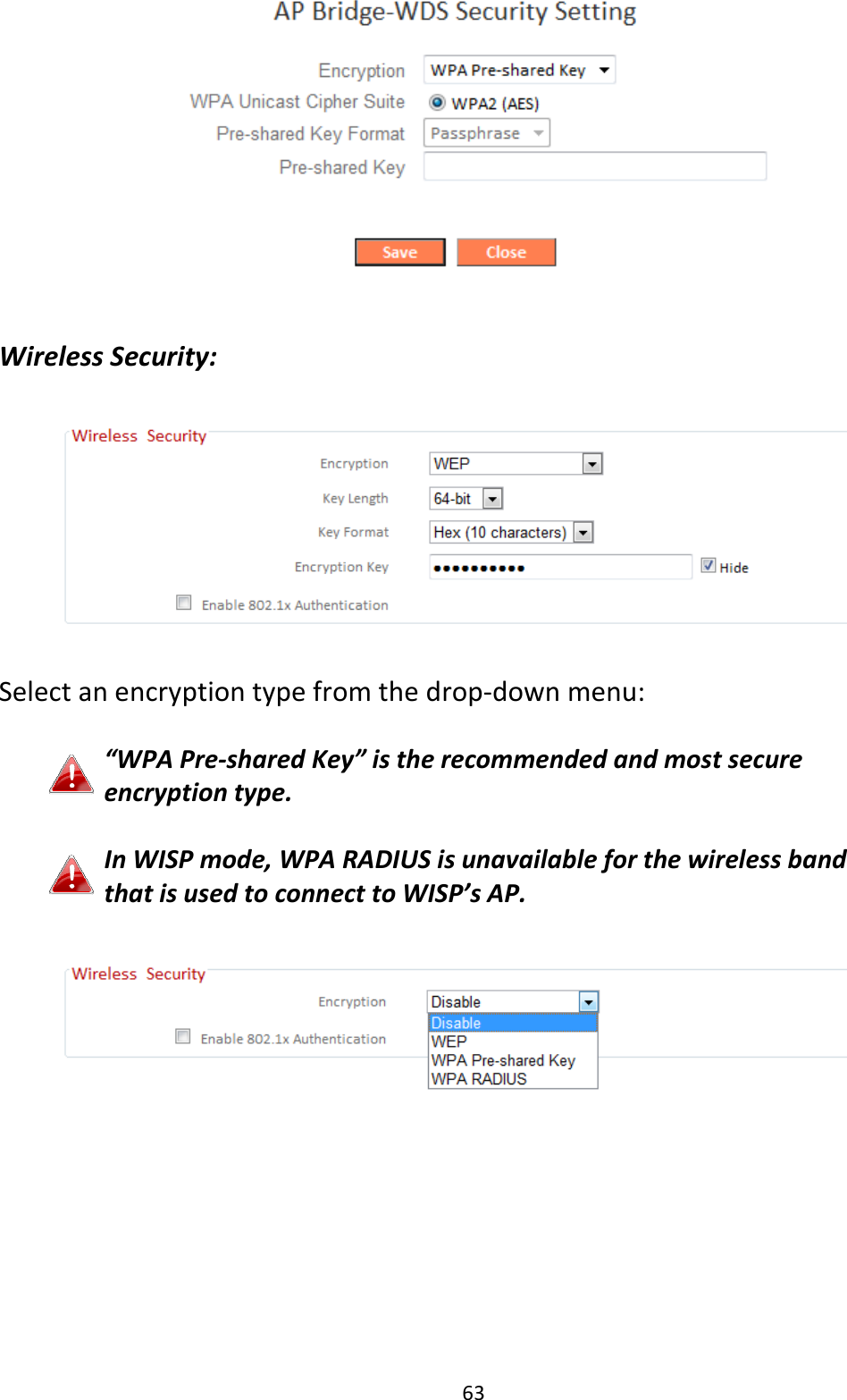 63   Wireless Security:    Select an encryption type from the drop-down menu:  “WPA Pre-shared Key” is the recommended and most secure encryption type.  In WISP mode, WPA RADIUS is unavailable for the wireless band that is used to connect to WISP’s AP.     