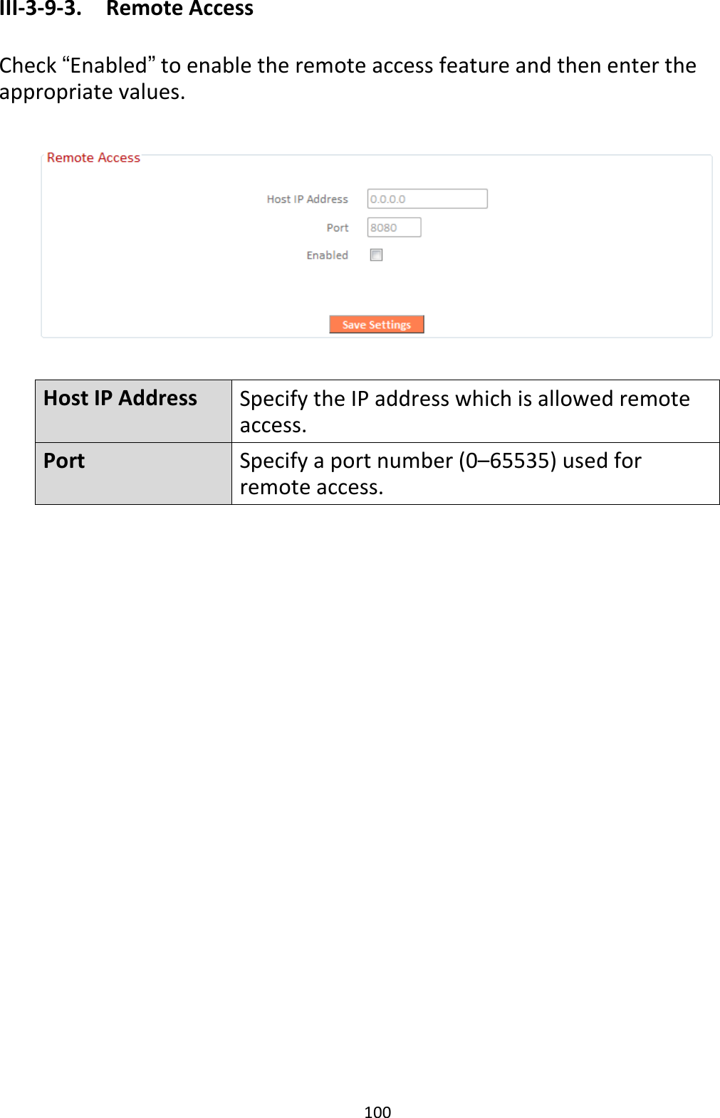 100 III-3-9-3.  Remote Access  Check “Enabled” to enable the remote access feature and then enter the appropriate values.    Host IP Address  Specify the IP address which is allowed remote access. Port  Specify a port number (0–65535) used for remote access.  