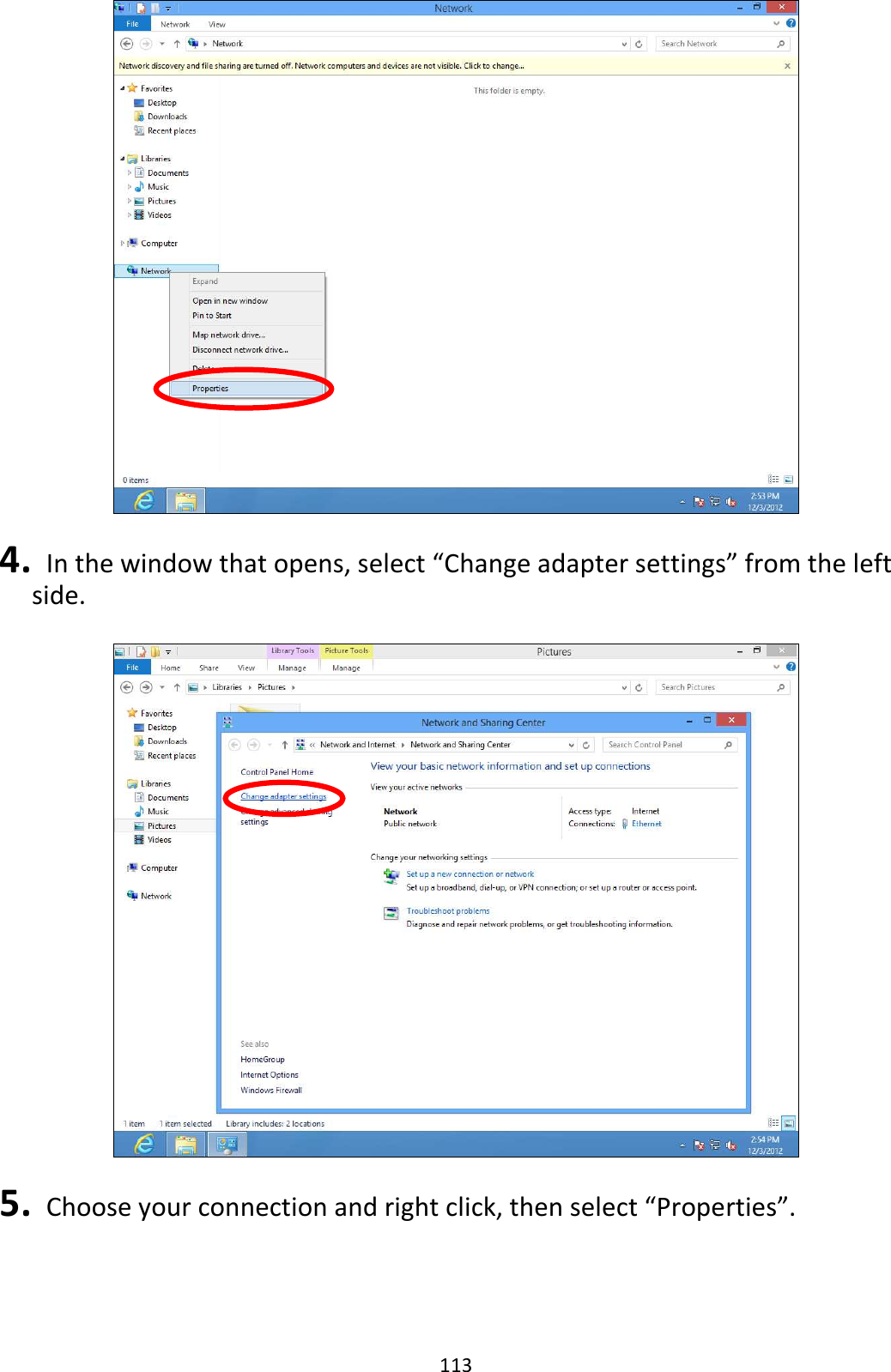 113   4.   In the window that opens, select “Change adapter settings” from the left side.    5.   Choose your connection and right click, then select “Properties”. 