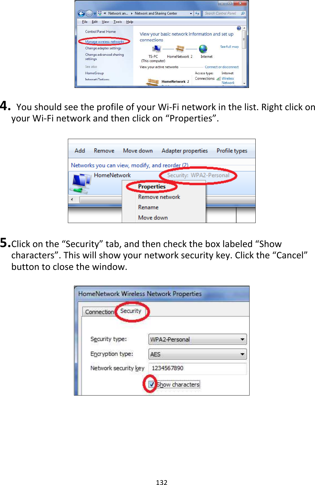 132   4.   You should see the profile of your Wi-Fi network in the list. Right click on your Wi-Fi network and then click on “Properties”.    5. Click on the “Security” tab, and then check the box labeled “Show characters”. This will show your network security key. Click the “Cancel” button to close the window.   