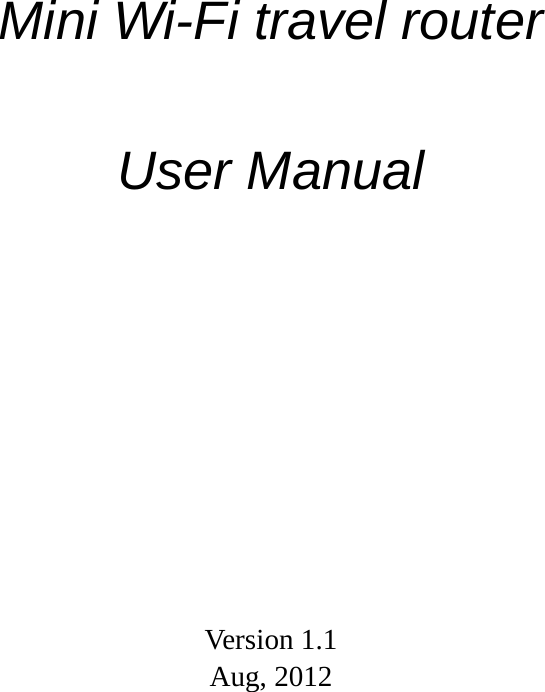            Mini Wi-Fi travel router   User Manual            Version 1.1 Aug, 2012     