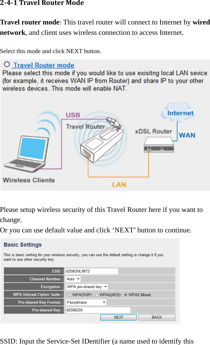 241TravelRouterModeTravel router mode: This travel router will connect to Internet by wired network, and client uses wireless connection to access Internet.  Select this mode and click NEXT button.   Please setup wireless security of this Travel Router here if you want to change.  Or you can use default value and click ‘NEXT’ button to continue.   SSID: Input the Service-Set IDentifier (a name used to identify this 