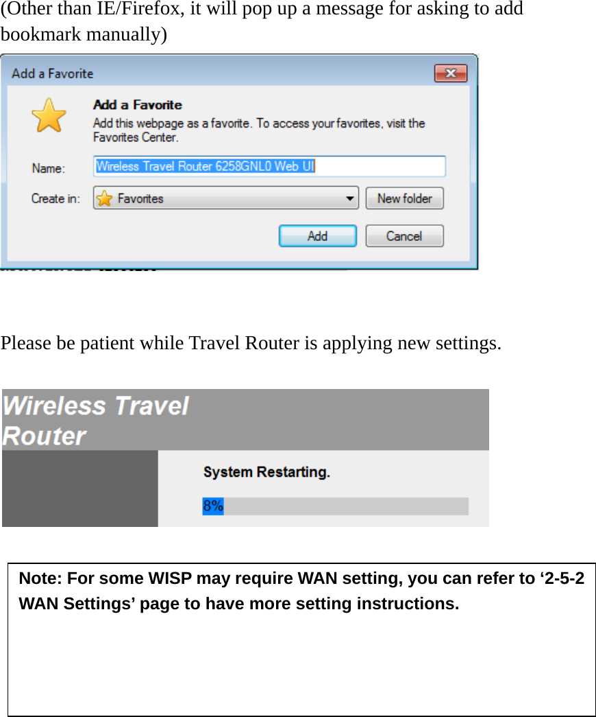  (Other than IE/Firefox, it will pop up a message for asking to add bookmark manually)    Please be patient while Travel Router is applying new settings.      Note: For some WISP may require WAN setting, you can refer to ‘2-5-2 WAN Settings’ page to have more setting instructions.     