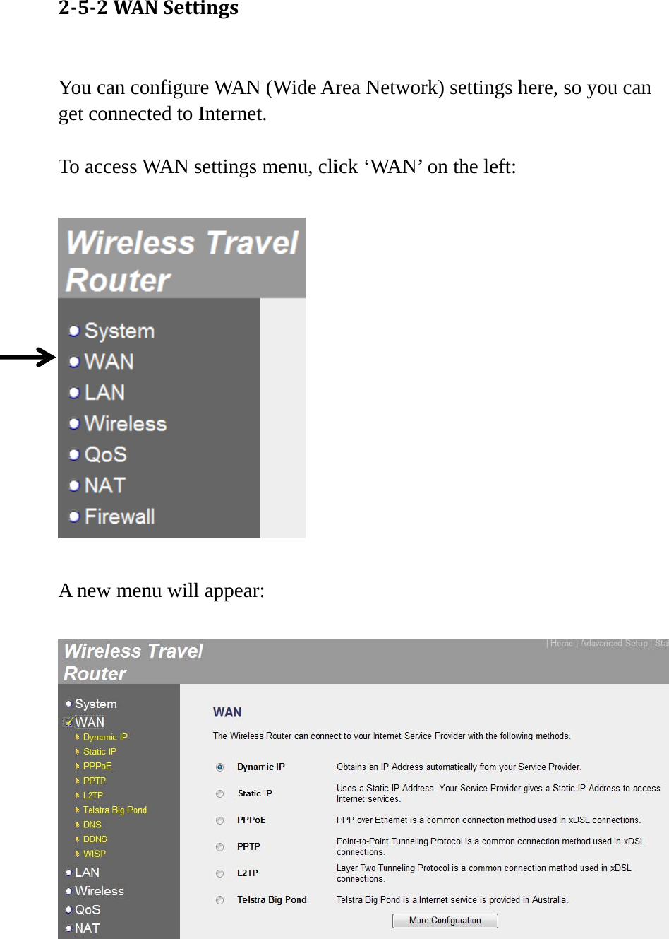 252WANSettings You can configure WAN (Wide Area Network) settings here, so you can get connected to Internet.  To access WAN settings menu, click ‘WAN’ on the left:    A new menu will appear:    