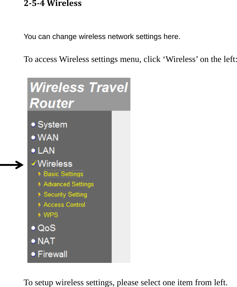 254Wireless You can change wireless network settings here.  To access Wireless settings menu, click ‘Wireless’ on the left:     To setup wireless settings, please select one item from left.   