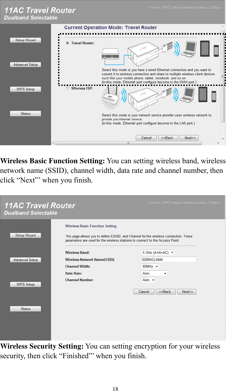 18    Wireless Basic Function Setting: You can setting wireless band, wireless network name (SSID), channel width, data rate and channel number, then click “Next”’ when you finish.   Wireless Security Setting: You can setting encryption for your wireless security, then click “Finished”’ when you finish.  