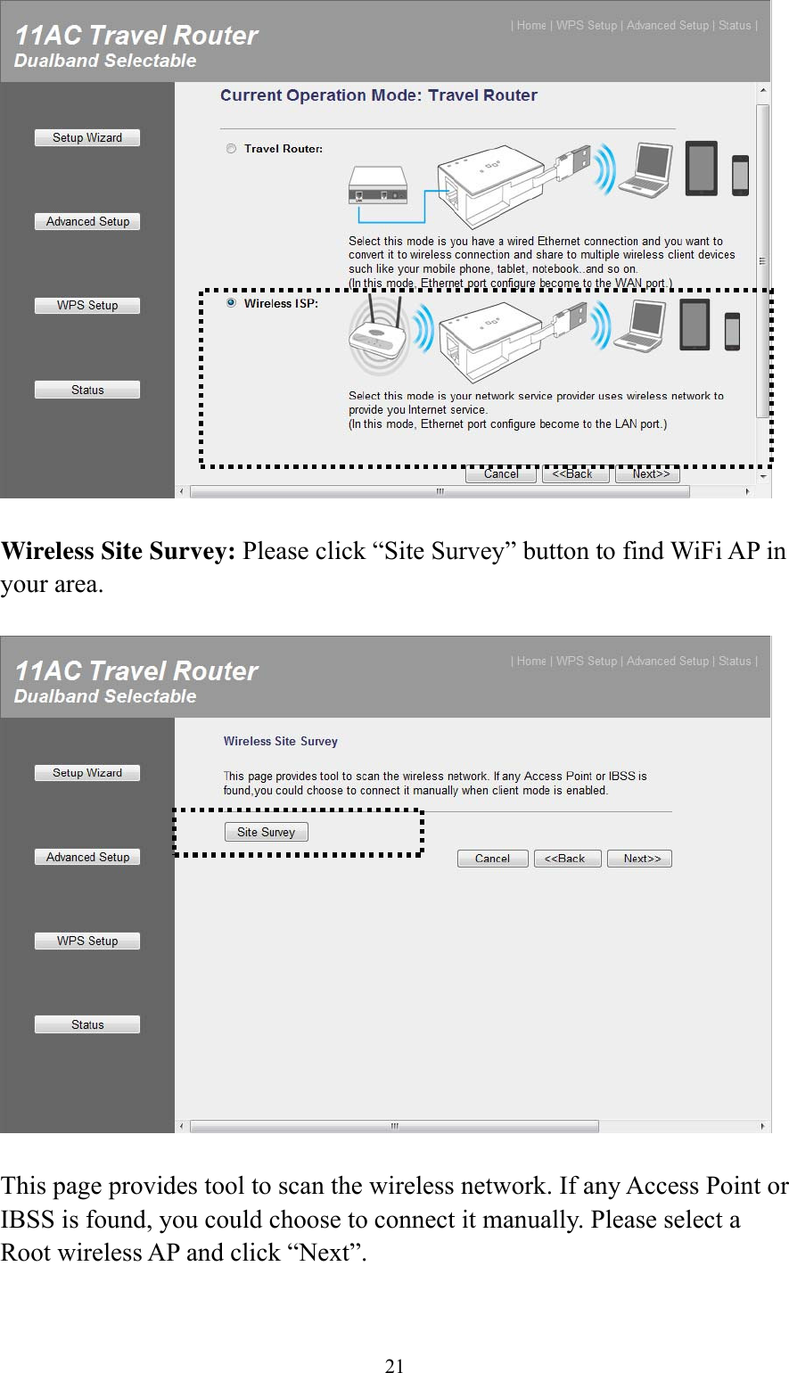 21   Wireless Site Survey: Please click “Site Survey” button to find WiFi AP in your area.    This page provides tool to scan the wireless network. If any Access Point or IBSS is found, you could choose to connect it manually. Please select a Root wireless AP and click “Next”. 