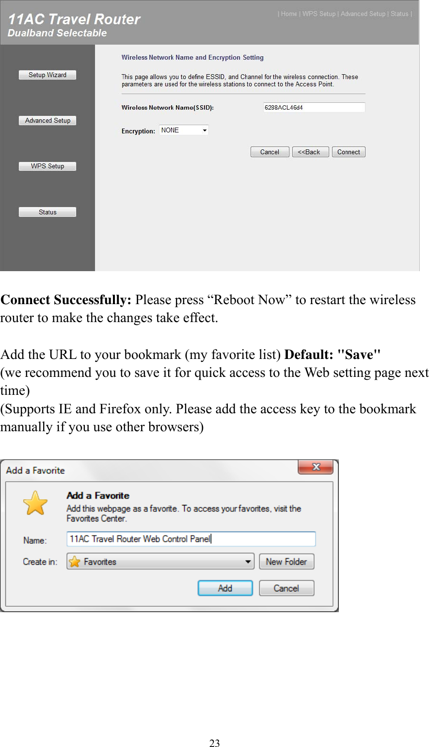 23   Connect Successfully: Please press “Reboot Now” to restart the wireless router to make the changes take effect.  Add the URL to your bookmark (my favorite list) Default: &quot;Save&quot; (we recommend you to save it for quick access to the Web setting page next time) (Supports IE and Firefox only. Please add the access key to the bookmark manually if you use other browsers)       