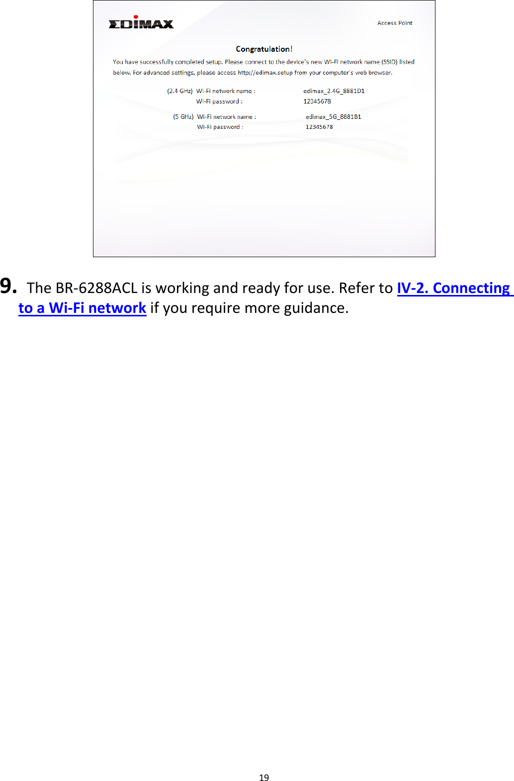 19    9.  The BR-6288ACL is working and ready for use. Refer to IV-2. Connecting to a Wi-Fi network if you require more guidance.  