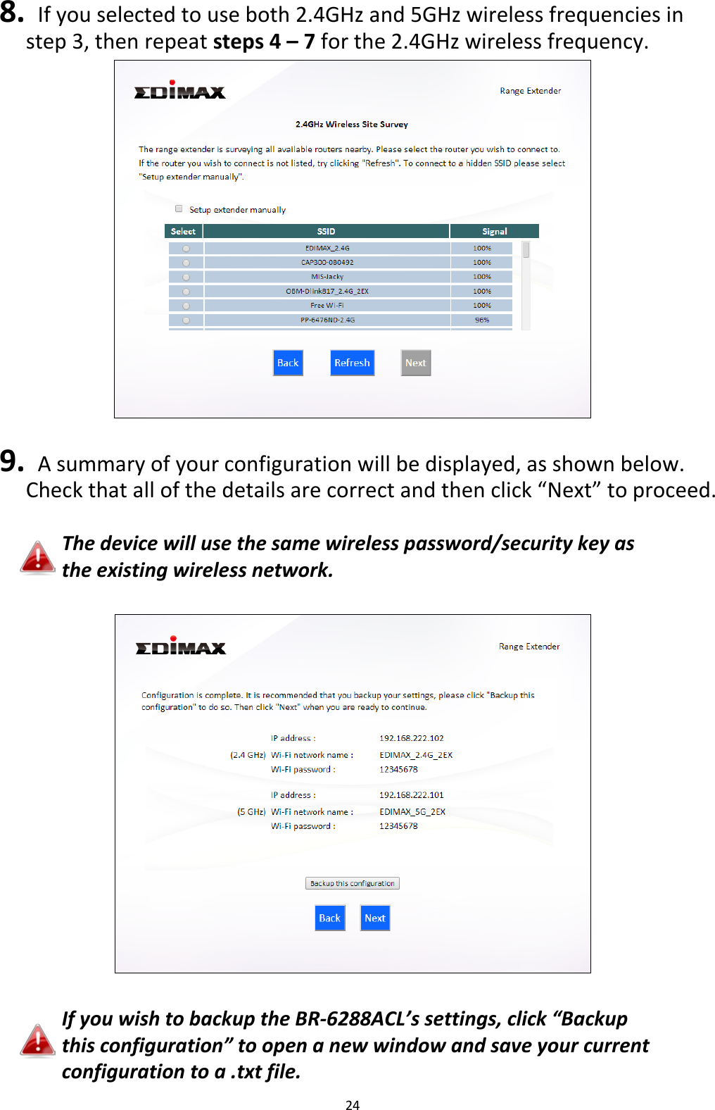 24  8.  If you selected to use both 2.4GHz and 5GHz wireless frequencies in step 3, then repeat steps 4 – 7 for the 2.4GHz wireless frequency.     9.  A summary of your configuration will be displayed, as shown below.    Check that all of the details are correct and then click “Next” to proceed.  The device will use the same wireless password/security key as the existing wireless network.    If you wish to backup the BR-6288ACL’s settings, click “Backup this configuration” to open a new window and save your current configuration to a .txt file. 