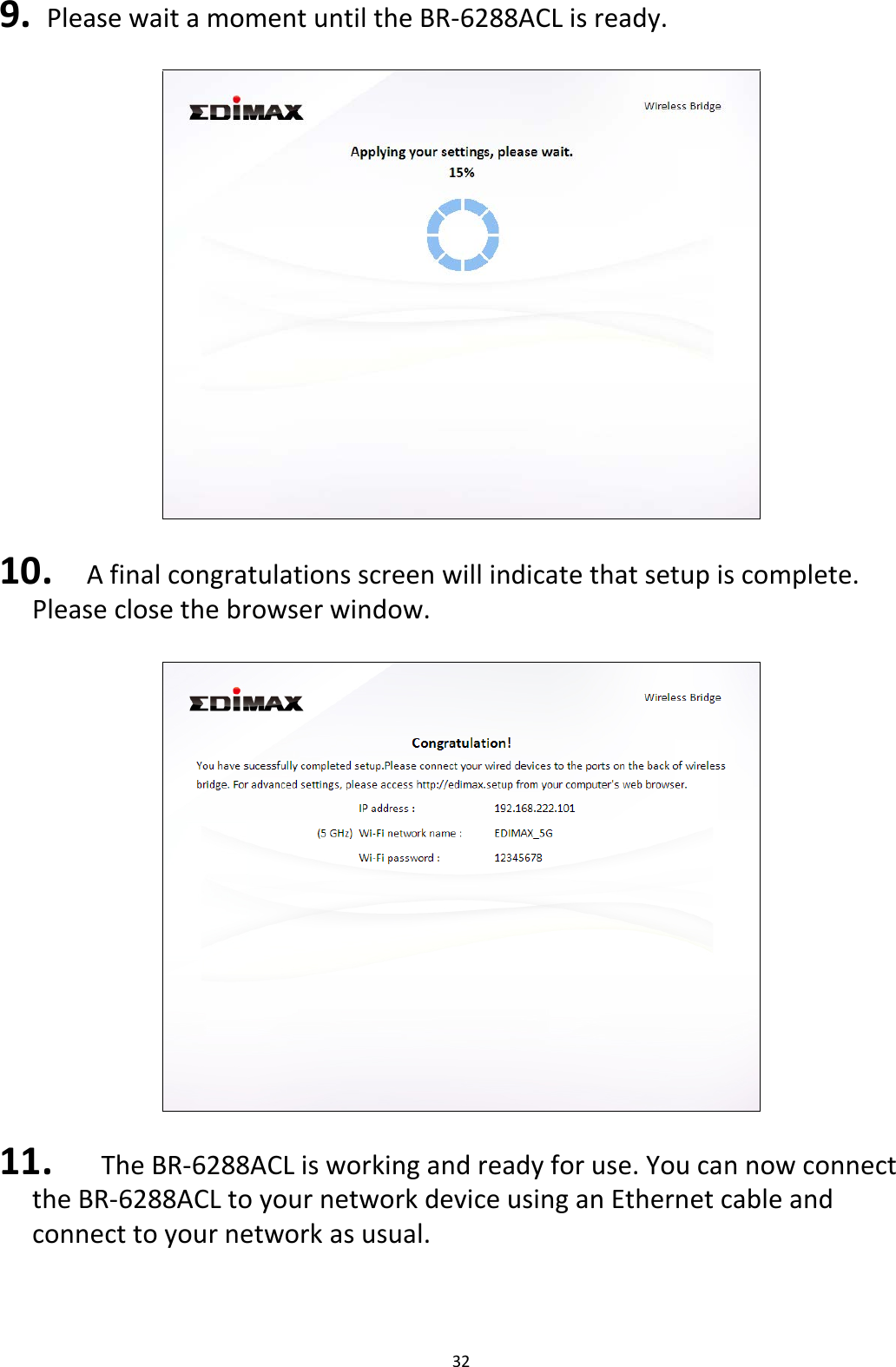 32  9.  Please wait a moment until the BR-6288ACL is ready.    10. A final congratulations screen will indicate that setup is complete. Please close the browser window.    11.  The BR-6288ACL is working and ready for use. You can now connect the BR-6288ACL to your network device using an Ethernet cable and connect to your network as usual.   