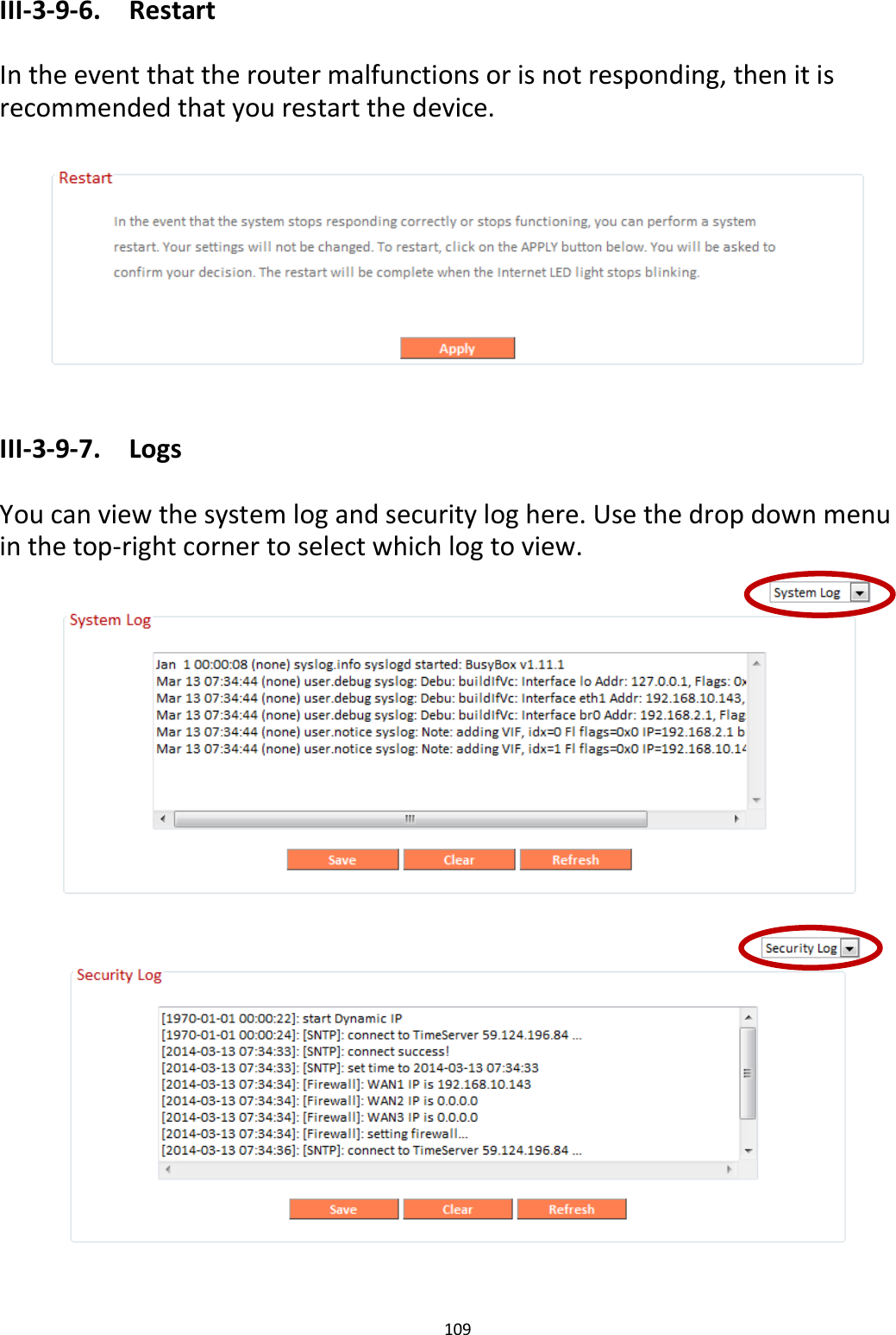 109  III-3-9-6.  Restart  In the event that the router malfunctions or is not responding, then it is recommended that you restart the device.    III-3-9-7.  Logs  You can view the system log and security log here. Use the drop down menu in the top-right corner to select which log to view.       
