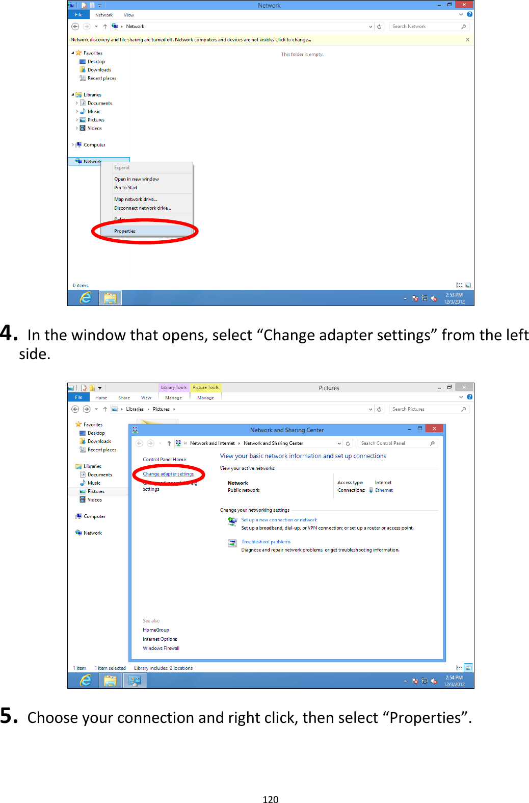 120    4.   In the window that opens, select “Change adapter settings” from the left side.    5.   Choose your connection and right click, then select “Properties”. 