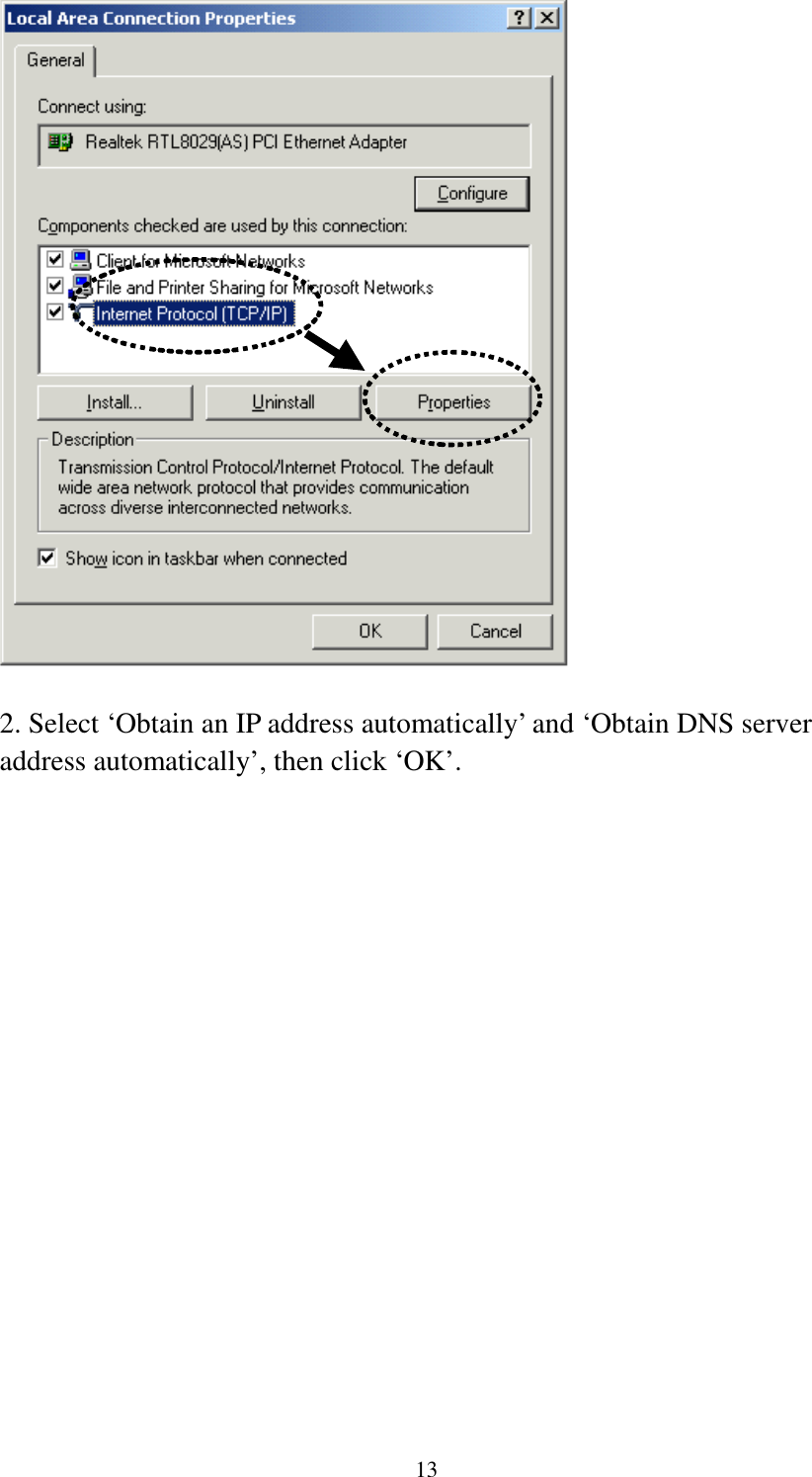 13   2. Select ‘Obtain an IP address automatically’ and ‘Obtain DNS server address automatically’, then click ‘OK’.  