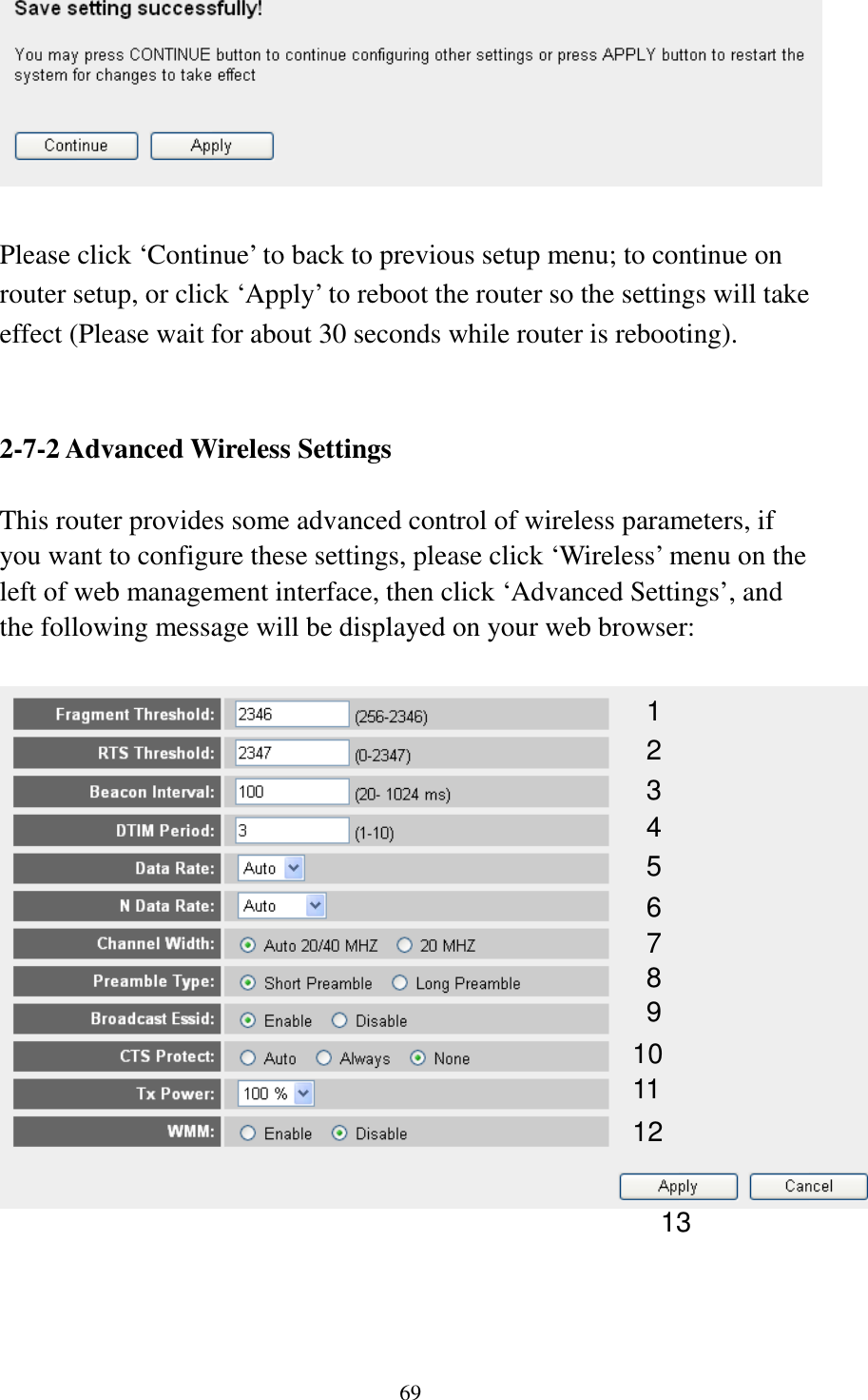 69   Please click ‘Continue’ to back to previous setup menu; to continue on router setup, or click ‘Apply’ to reboot the router so the settings will take effect (Please wait for about 30 seconds while router is rebooting).   2-7-2 Advanced Wireless Settings  This router provides some advanced control of wireless parameters, if you want to configure these settings, please click ‘Wireless’ menu on the left of web management interface, then click ‘Advanced Settings’, and the following message will be displayed on your web browser:       1 2 3 4 5 7 8 6 9 10 11 12 13 