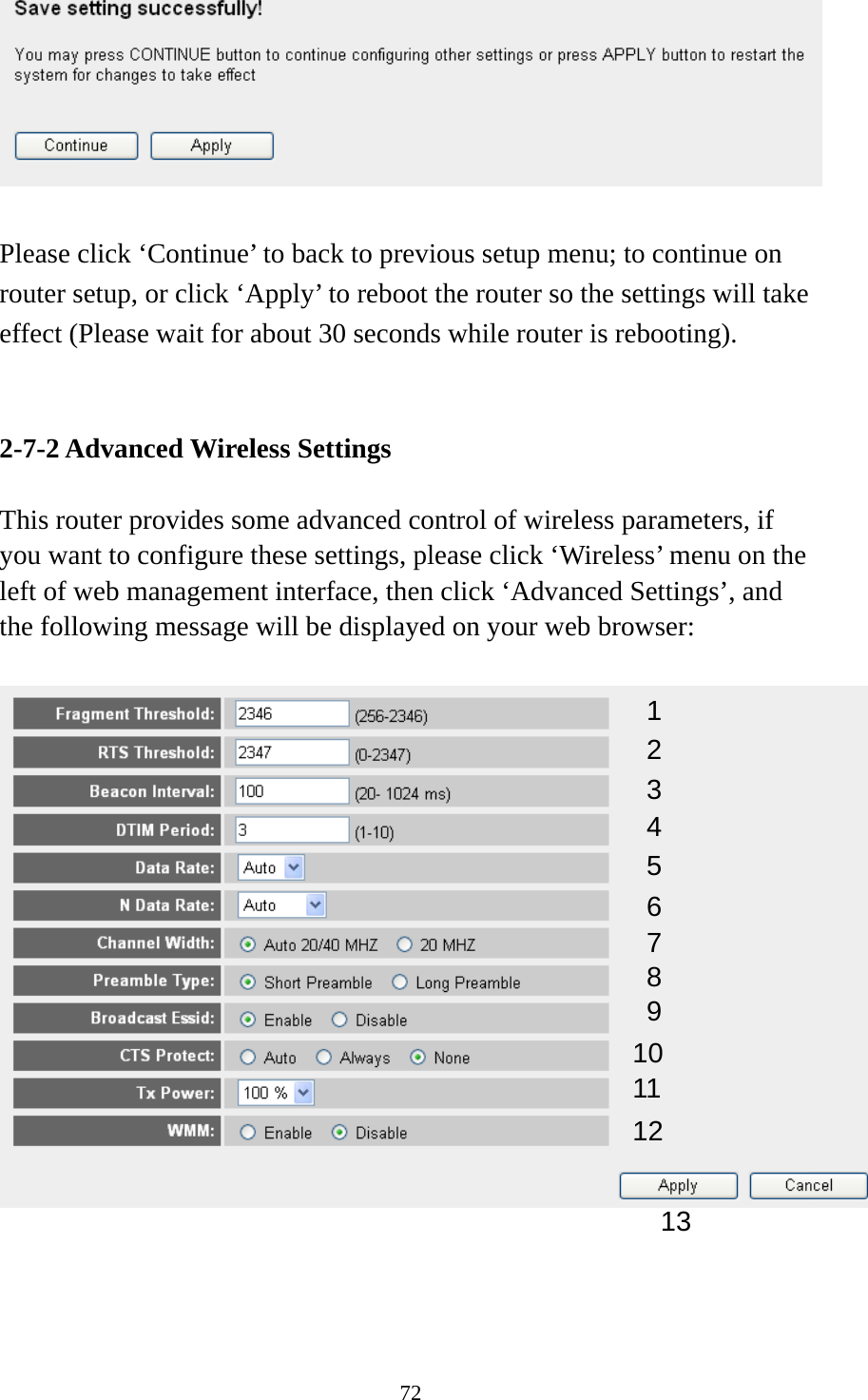 72   Please click ‘Continue’ to back to previous setup menu; to continue on router setup, or click ‘Apply’ to reboot the router so the settings will take effect (Please wait for about 30 seconds while router is rebooting).   2-7-2 Advanced Wireless Settings  This router provides some advanced control of wireless parameters, if you want to configure these settings, please click ‘Wireless’ menu on the left of web management interface, then click ‘Advanced Settings’, and the following message will be displayed on your web browser:       1 2 3 4 5 7 8 6 9 10 11 12 13 