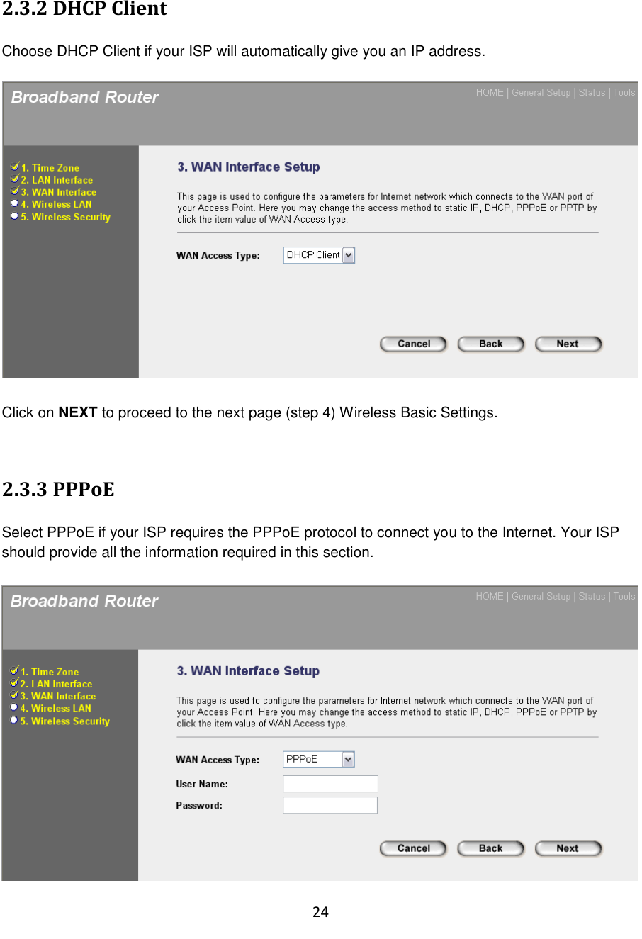 24  2.3.2 DHCP Client  Choose DHCP Client if your ISP will automatically give you an IP address.     Click on NEXT to proceed to the next page (step 4) Wireless Basic Settings.   2.3.3 PPPoE  Select PPPoE if your ISP requires the PPPoE protocol to connect you to the Internet. Your ISP should provide all the information required in this section.   