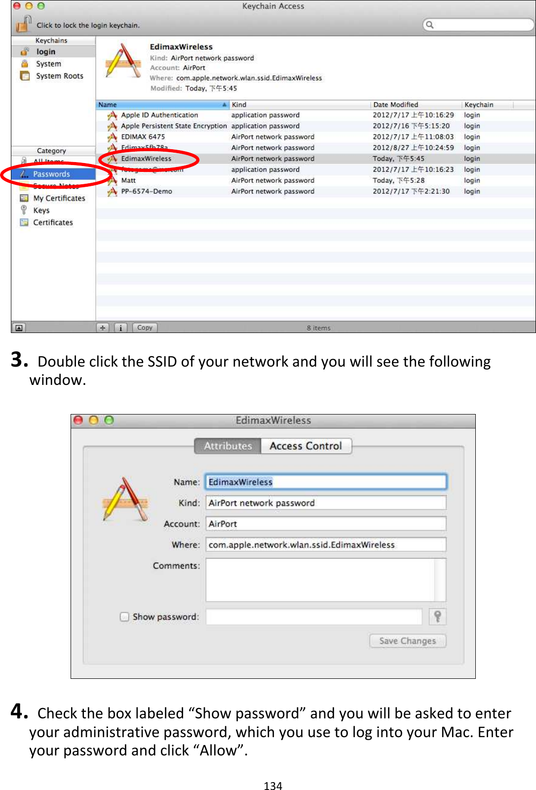 134   3.   Double click the SSID of your network and you will see the following window.    4.   Check the box labeled “Show password” and you will be asked to enter your administrative password, which you use to log into your Mac. Enter your password and click “Allow”.  