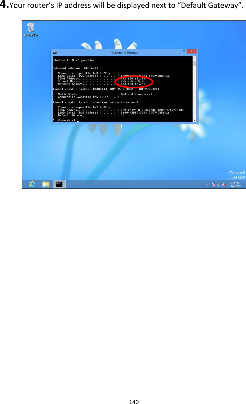 140 4. Your router’s IP address will be displayed next to “Default Gateway”.    
