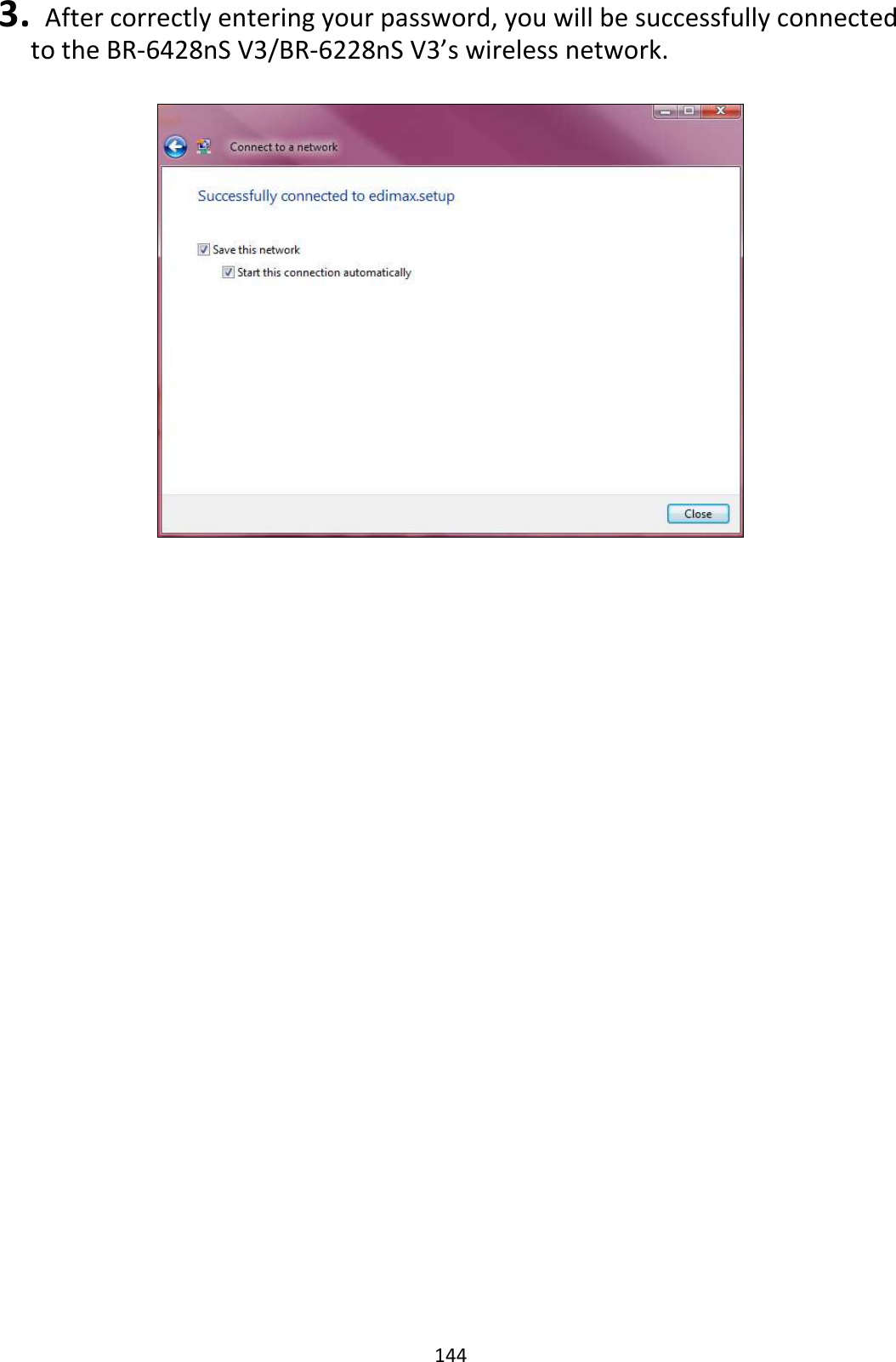 144 3.   After correctly entering your password, you will be successfully connected to the BR-6428nS V3/BR-6228nS V3’s wireless network.    