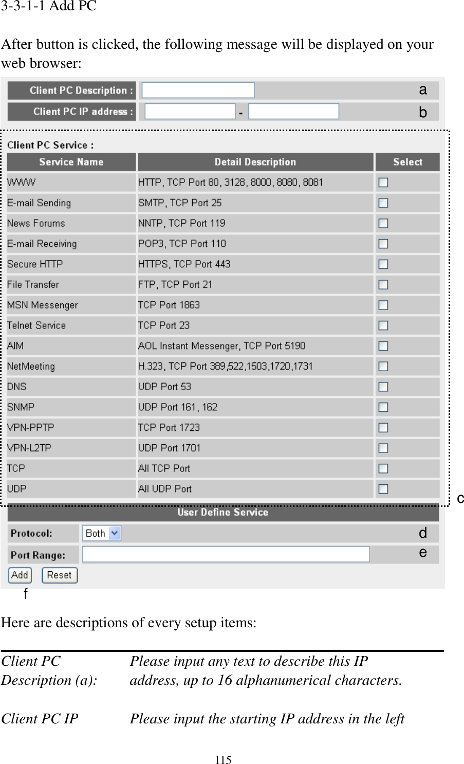 115 3-3-1-1 Add PC  After button is clicked, the following message will be displayed on your web browser:   Here are descriptions of every setup items:  Client PC        Please input any text to describe this IP Description (a):    address, up to 16 alphanumerical characters.  Client PC IP      Please input the starting IP address in the left a b c d e f 