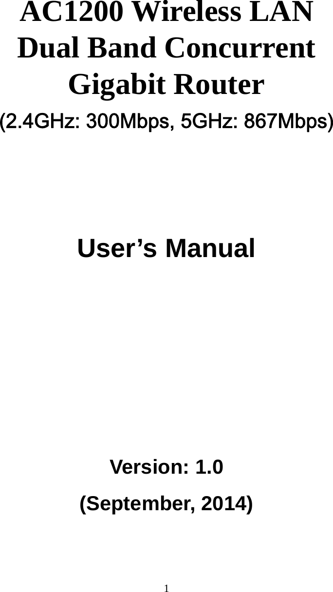 1     AC1200 Wireless LAN   Dual Band Concurrent   Gigabit Router (2.4GHz: 300Mbps, 5GHz: 867Mbps)      User’s Manual      Version: 1.0 (September, 2014)  