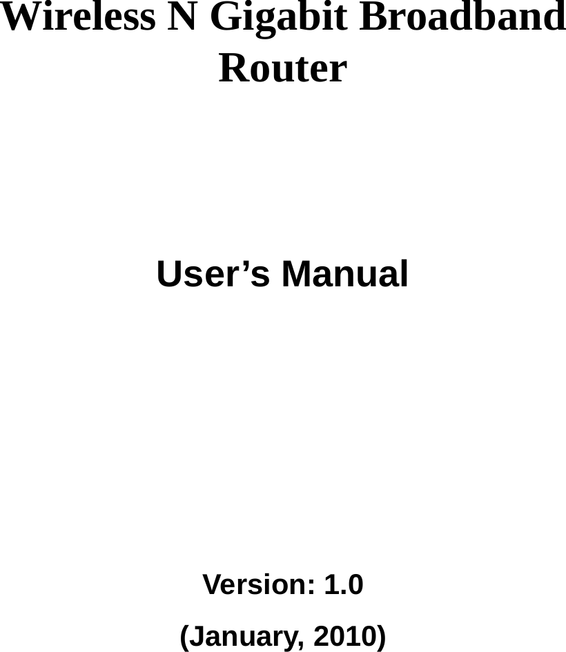      Wireless N Gigabit Broadband Router       User’s Manual      Version: 1.0 (January, 2010)   