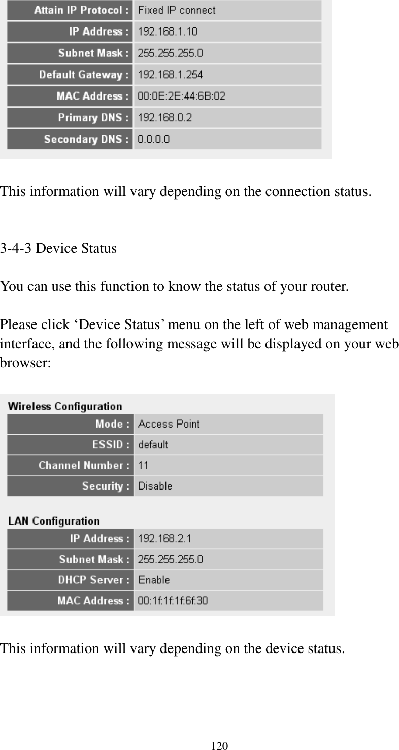 120   This information will vary depending on the connection status.   3-4-3 Device Status  You can use this function to know the status of your router.  Please click „Device Status‟ menu on the left of web management interface, and the following message will be displayed on your web browser:    This information will vary depending on the device status.    