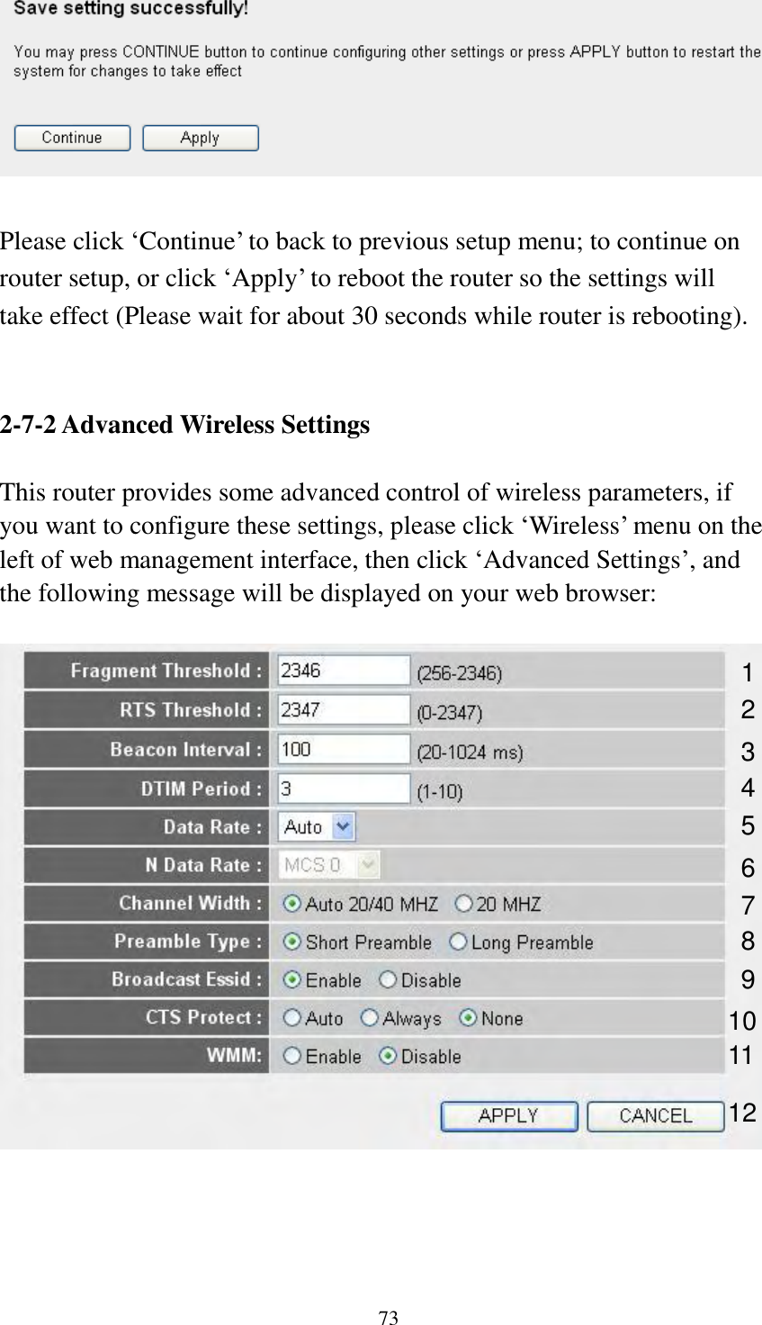 73   Please click „Continue‟ to back to previous setup menu; to continue on router setup, or click „Apply‟ to reboot the router so the settings will take effect (Please wait for about 30 seconds while router is rebooting).   2-7-2 Advanced Wireless Settings  This router provides some advanced control of wireless parameters, if you want to configure these settings, please click „Wireless‟ menu on the left of web management interface, then click „Advanced Settings‟, and the following message will be displayed on your web browser:       1 2 3 4 5 7 8 6 9 10 11 12 