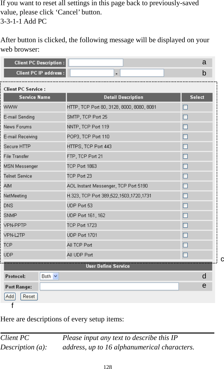 128 If you want to reset all settings in this page back to previously-saved value, please click ‘Cancel’ button. 3-3-1-1 Add PC  After button is clicked, the following message will be displayed on your web browser:   Here are descriptions of every setup items:  Client PC        Please input any text to describe this IP Description (a):   address, up to 16 alphanumerical characters. a b c d e f 