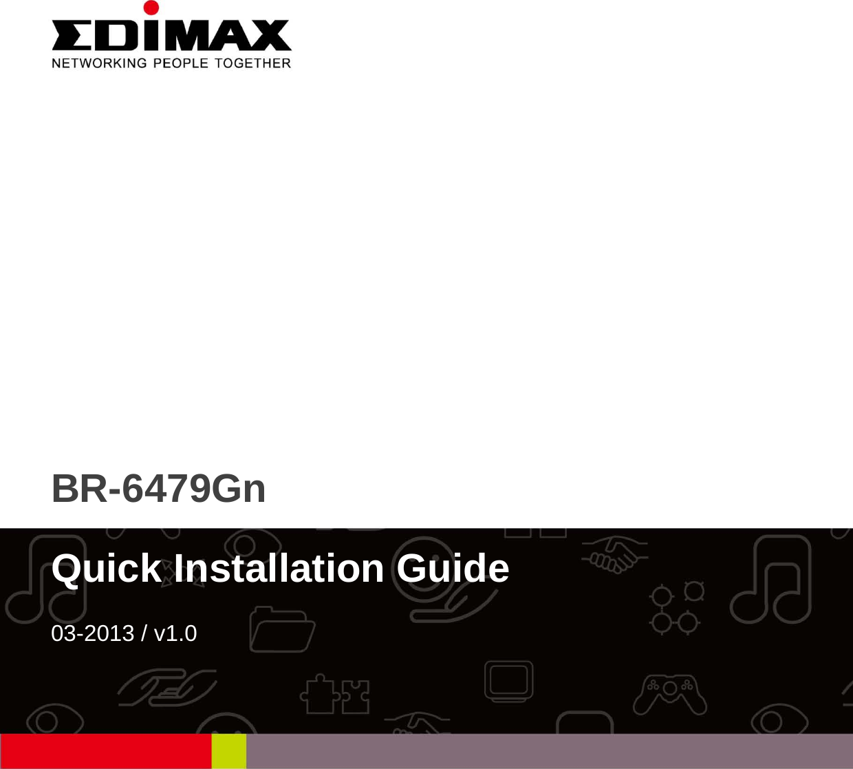                  BR-6479Gn  Quick Installation Guide  03-2013 / v1.0   