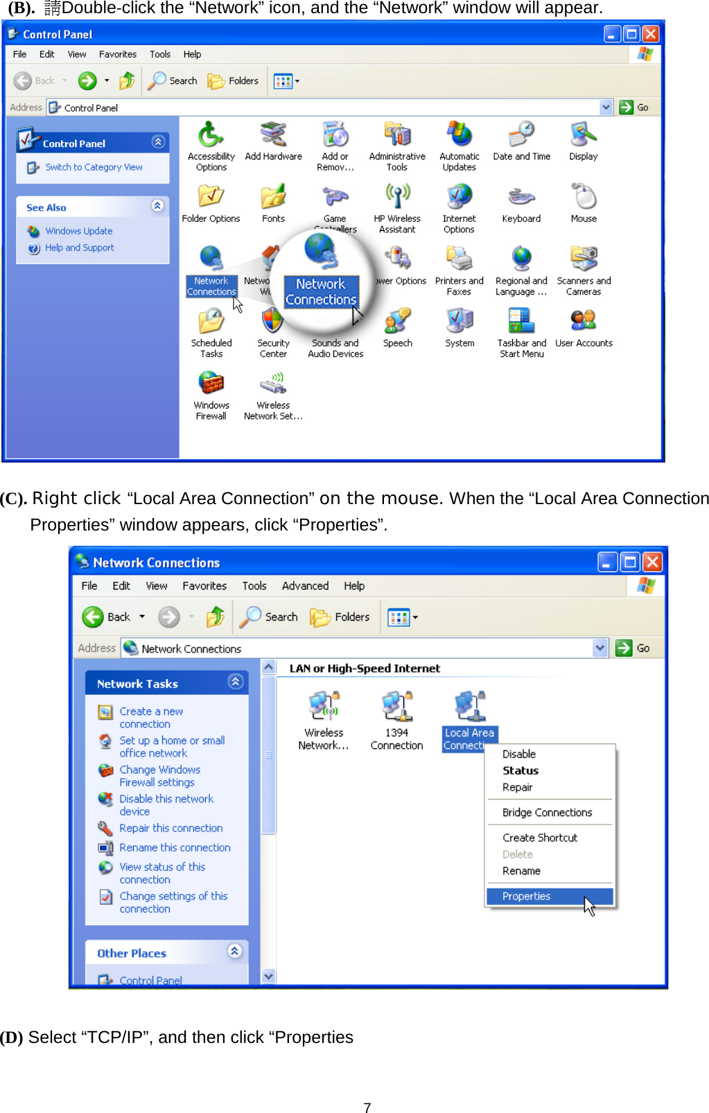 7   (B).  請Double‐click the “Network” icon, and the “Network” window will appear.   (C). Right click “Local Area Connection” on the mouse. When the “Local Area Connection Properties” window appears, click “Properties”.   (D) Select “TCP/IP”, and then click “Properties  