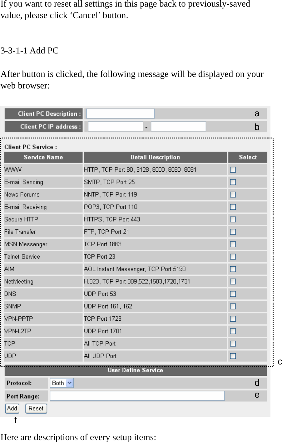 If you want to reset all settings in this page back to previously-saved value, please click ‘Cancel’ button.   3-3-1-1 Add PC  After button is clicked, the following message will be displayed on your web browser:    Here are descriptions of every setup items: a b c d e f 