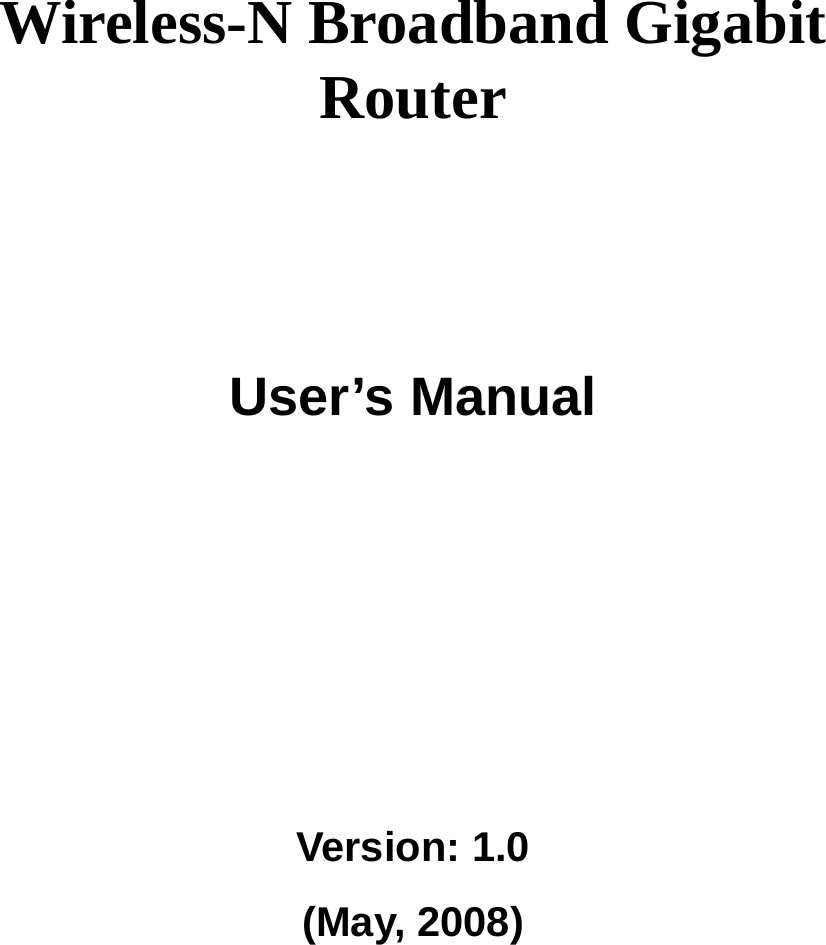      Wireless-N Broadband Gigabit Router       User’s Manual      Version: 1.0 (May, 2008)   