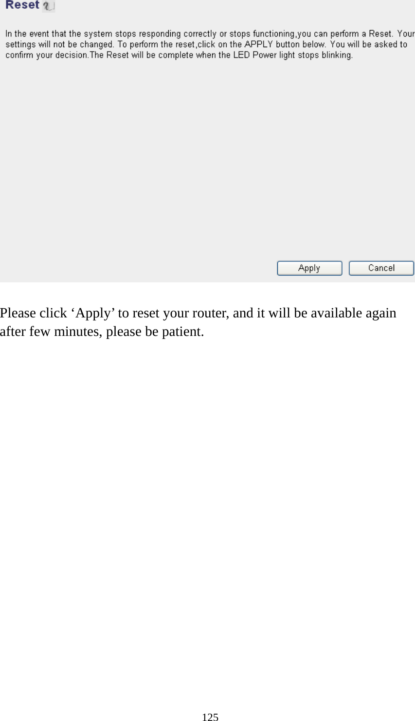 125   Please click ‘Apply’ to reset your router, and it will be available again after few minutes, please be patient.  