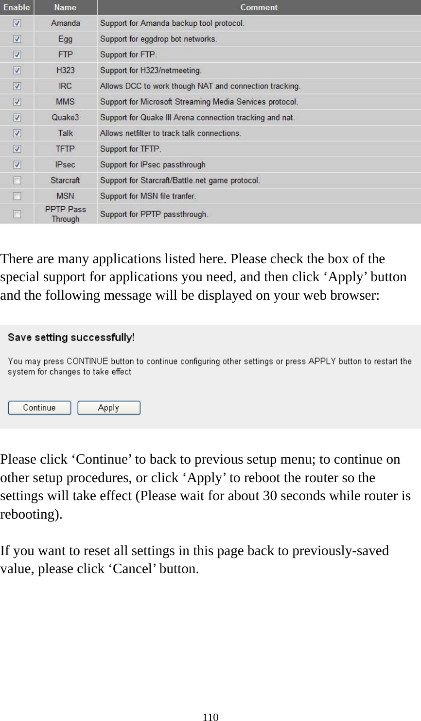 110   There are many applications listed here. Please check the box of the special support for applications you need, and then click ‘Apply’ button and the following message will be displayed on your web browser:    Please click ‘Continue’ to back to previous setup menu; to continue on other setup procedures, or click ‘Apply’ to reboot the router so the settings will take effect (Please wait for about 30 seconds while router is rebooting).  If you want to reset all settings in this page back to previously-saved value, please click ‘Cancel’ button.   