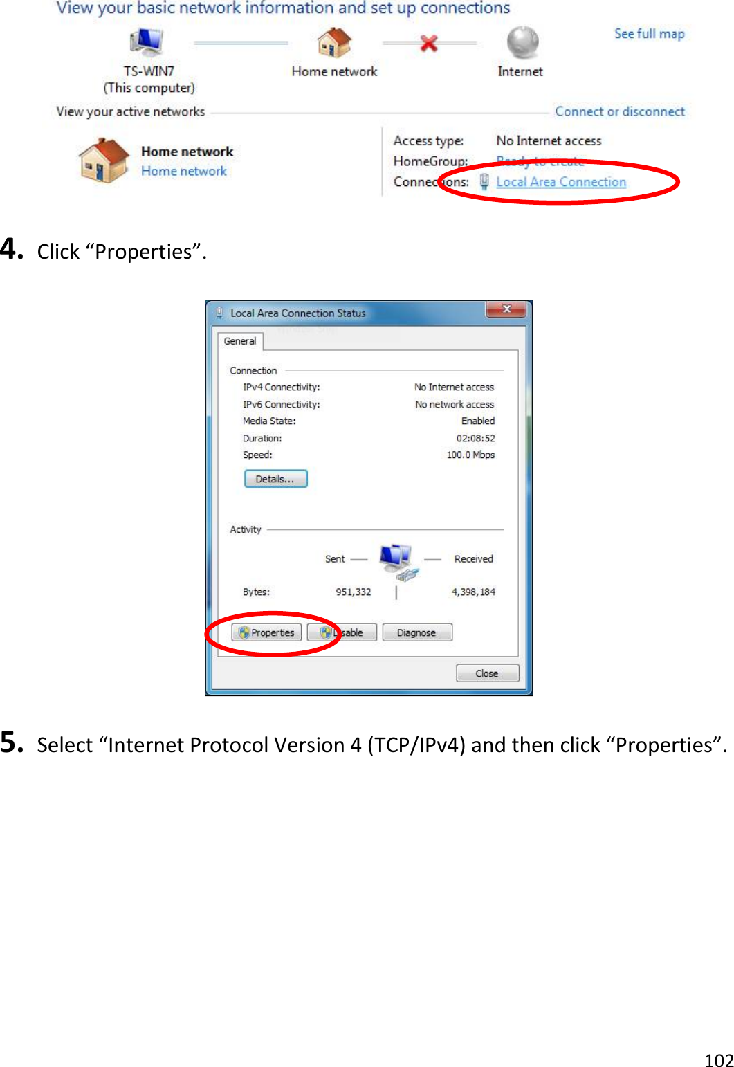 102    4.   Click “Properties”.    5.   Select “Internet Protocol Version 4 (TCP/IPv4) and then click “Properties”.  