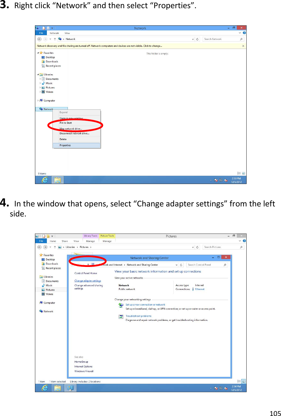 105  3.   Right click “Network” and then select “Properties”.    4.   In the window that opens, select “Change adapter settings” from the left side.    