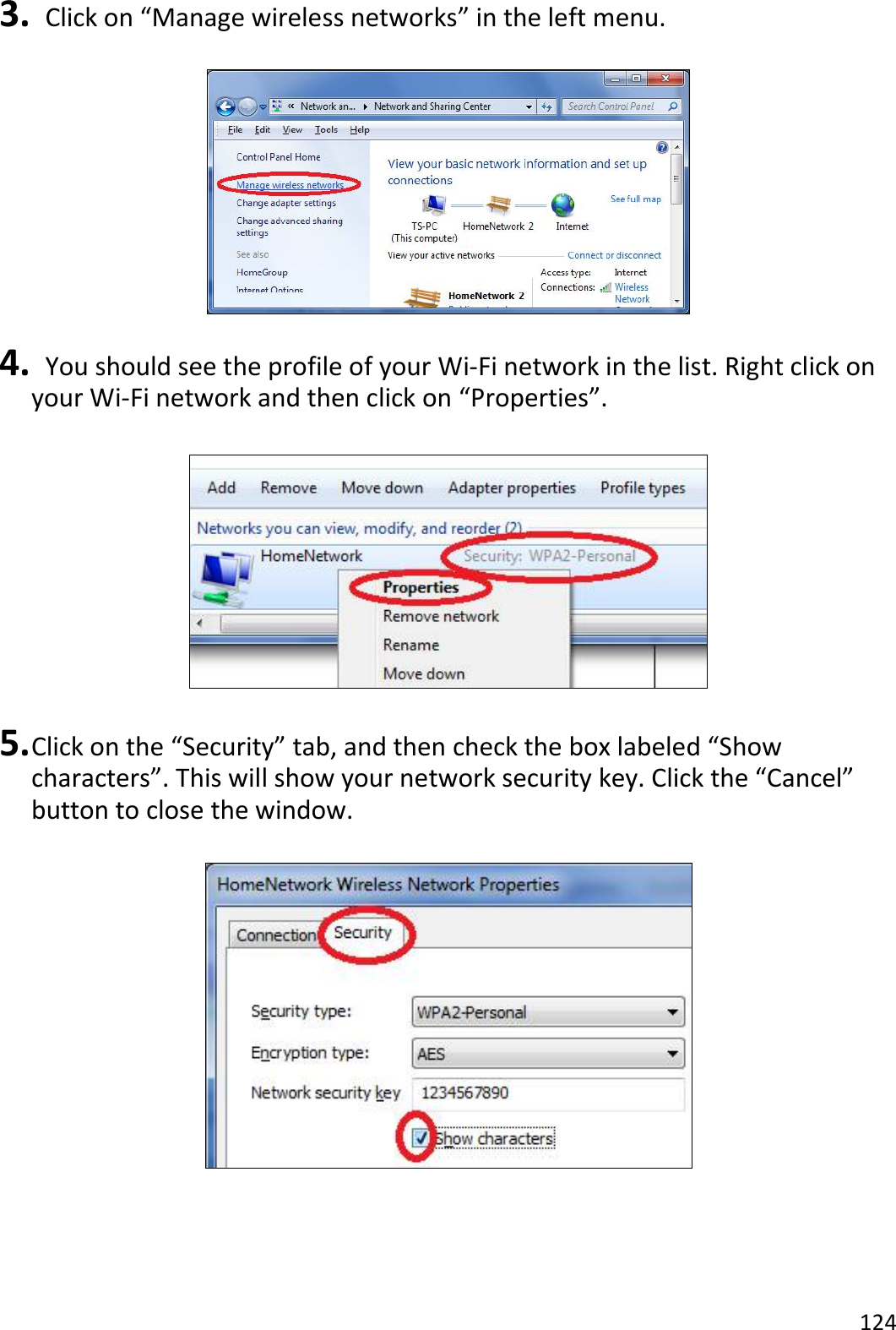 124  3.   Click on “Manage wireless networks” in the left menu.    4.   You should see the profile of your Wi-Fi network in the list. Right click on your Wi-Fi network and then click on “Properties”.    5. Click on the “Security” tab, and then check the box labeled “Show characters”. This will show your network security key. Click the “Cancel” button to close the window.   