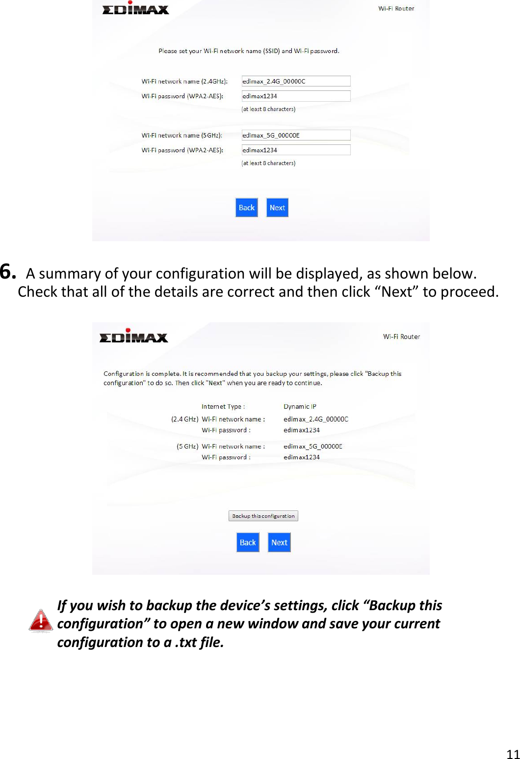 11    6.   A summary of your configuration will be displayed, as shown below. Check that all of the details are correct and then click “Next” to proceed.    If you wish to backup the device’s settings, click “Backup this configuration” to open a new window and save your current configuration to a .txt file.  