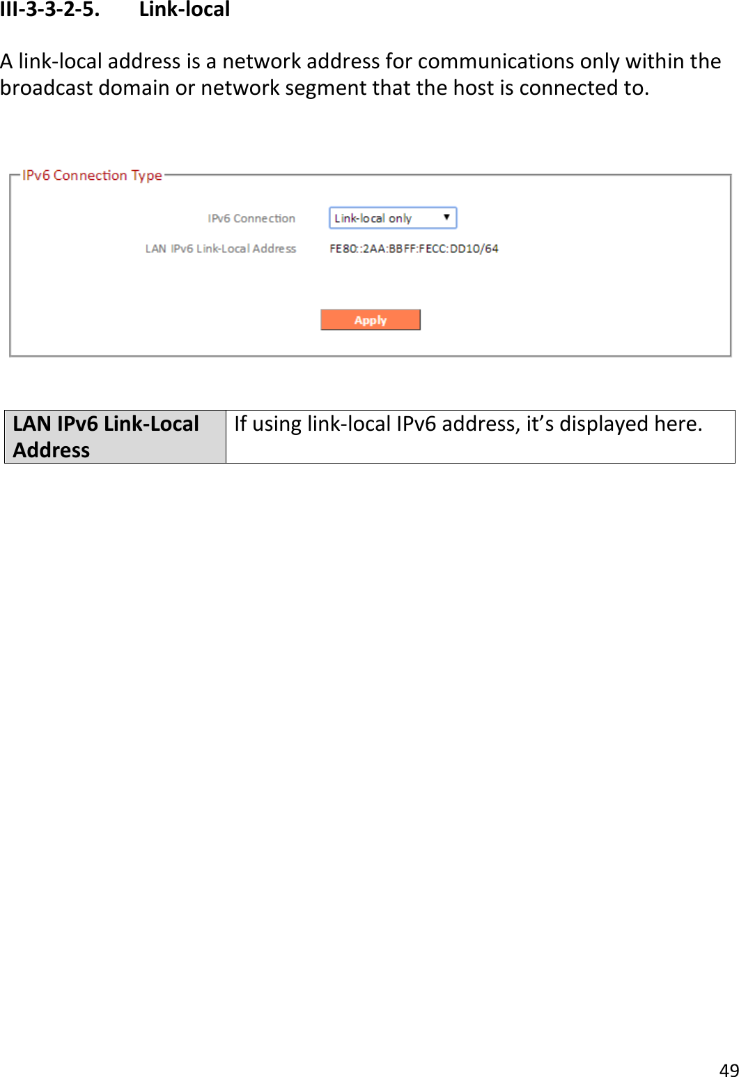 49  III-3-3-2-5.    Link-local  A link-local address is a network address for communications only within the broadcast domain or network segment that the host is connected to.      LAN IPv6 Link-Local Address If using link-local IPv6 address, it’s displayed here.      