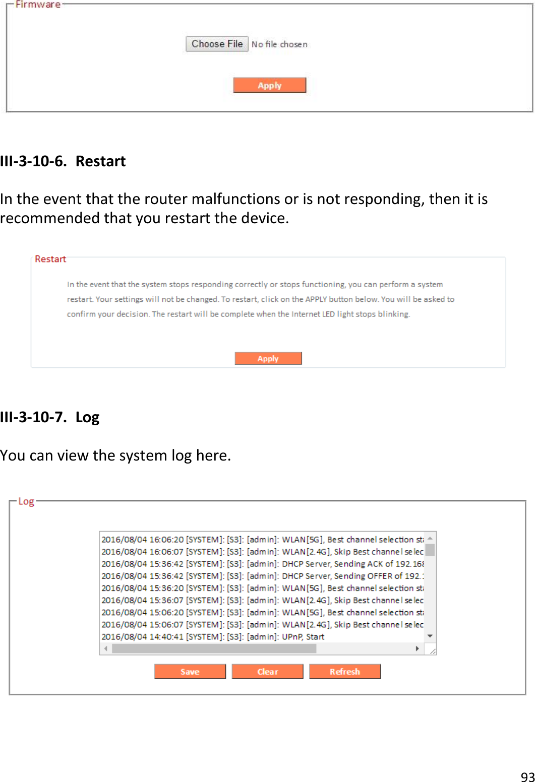 93    III-3-10-6.  Restart  In the event that the router malfunctions or is not responding, then it is recommended that you restart the device.    III-3-10-7.  Log  You can view the system log here.           