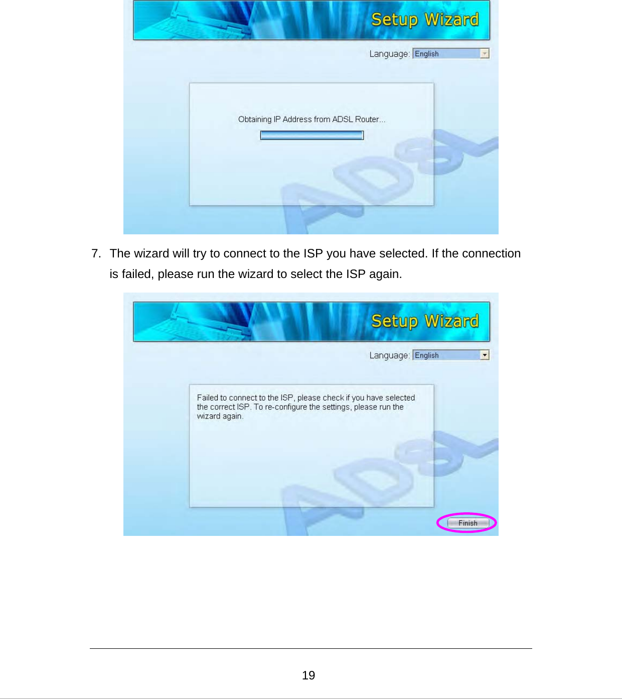  19 7.  The wizard will try to connect to the ISP you have selected. If the connection is failed, please run the wizard to select the ISP again.     