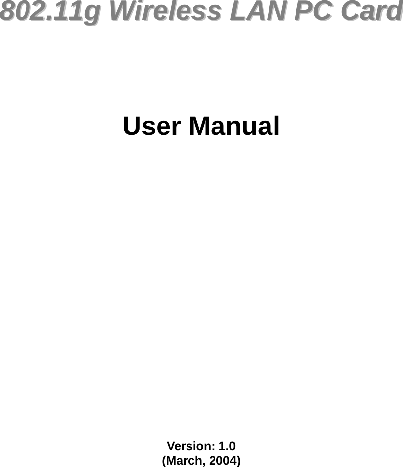               880022..1111gg  WWiirreelleessss  LLAANN  PPCC  CCaarrdd        User Manual                     Version: 1.0 (March, 2004)      